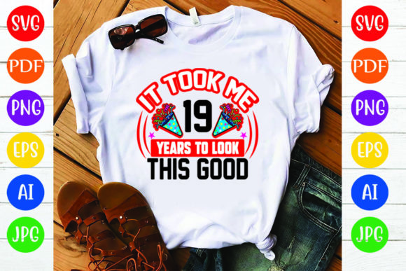 Birthday T-Shirt Design It Took Me 19: Graphics Review