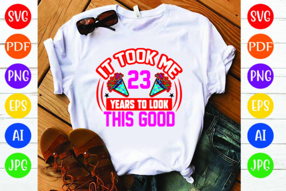 Birthday T Shirt Design, It Took Me 23