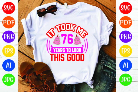 Birthday T Shirt Design, It Took Me 76 Y