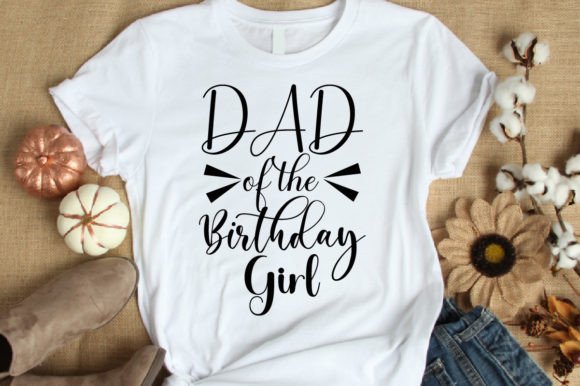 Dad of the Birthday Girl T-Shirt Designs & Graphics