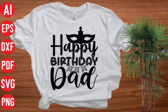 Happy Birthday Dad SVG: Graphics for T-Shirt Designs
