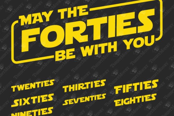 May the Forties Be with You Birthday Graphics for T-Shirt Designs