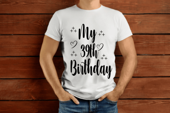 My 39th Birthday SVG T-Shirt Designs & Graphics