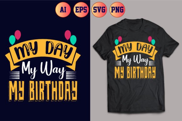 MY Day, My Way, My Birthday T-shirt 03 Graphics