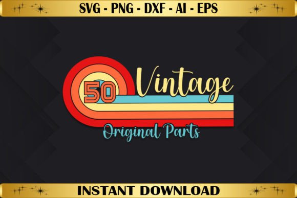 Vintage 50 Original Parts Birthday Graphics for T-Shirt Designs